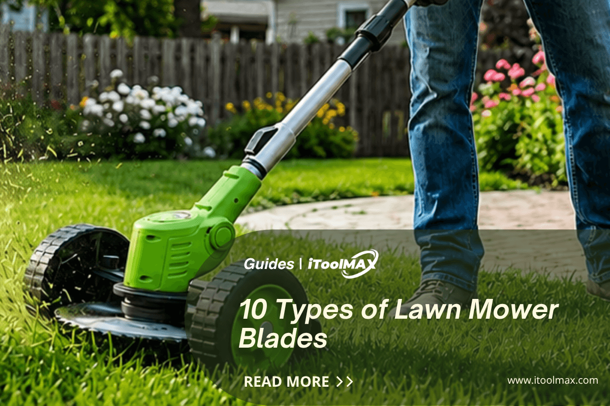 10 Types of Lawn Mower Blades: Choose, Use, Mow Successfully